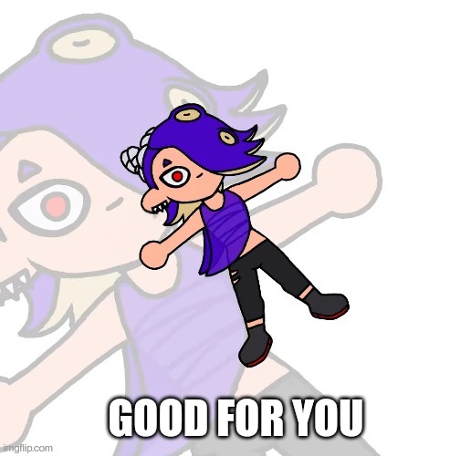 GOOD FOR YOU | made w/ Imgflip meme maker