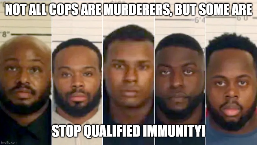 5 lil piggies | NOT ALL COPS ARE MURDERERS, BUT SOME ARE; STOP QUALIFIED IMMUNITY! | image tagged in dirty cops,murder,making a murderer,cops,police | made w/ Imgflip meme maker