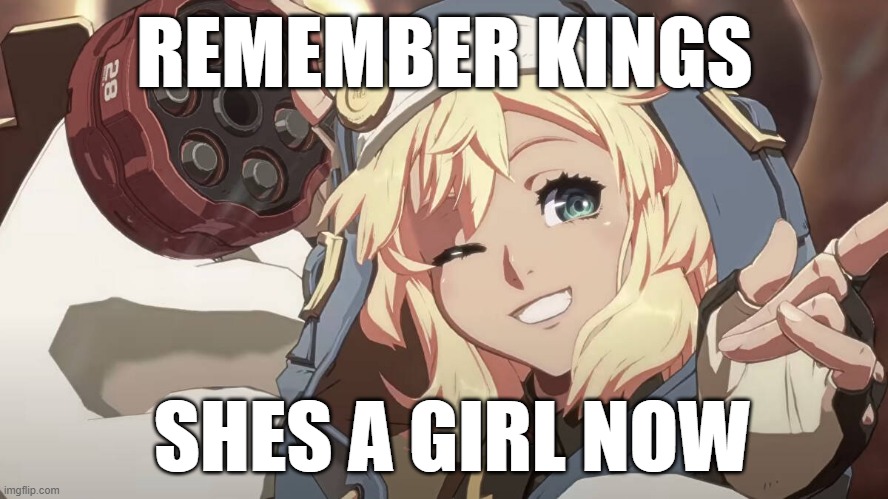 Bridget Guilty Gear | REMEMBER KINGS; SHES A GIRL NOW | image tagged in bridget guilty gear | made w/ Imgflip meme maker