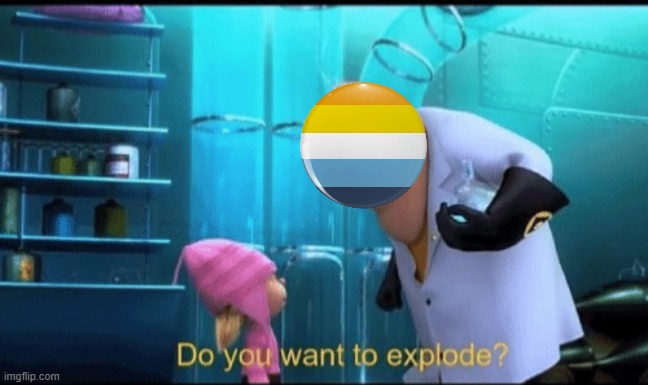 Do you want to explode? | image tagged in do you want to explode | made w/ Imgflip meme maker