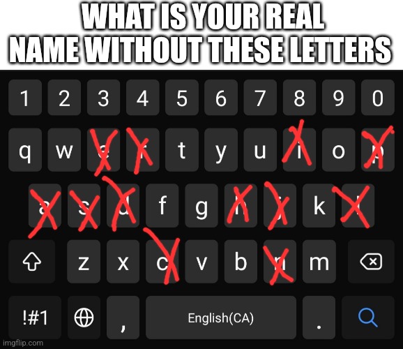 WHAT IS YOUR REAL NAME WITHOUT THESE LETTERS | made w/ Imgflip meme maker