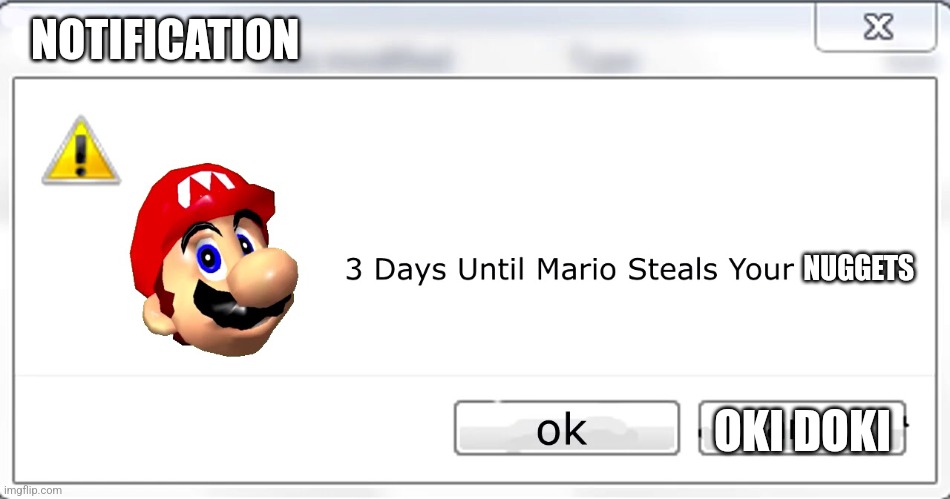 3 days until Mario steals your liver | NOTIFICATION NUGGETS OKI DOKI | image tagged in 3 days until mario steals your liver | made w/ Imgflip meme maker