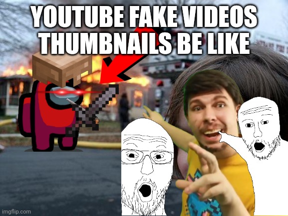 YOUTUBE FAKE VIDEOS THUMBNAILS BE LIKE | made w/ Imgflip meme maker