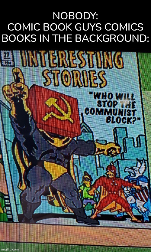 This is an actual comic book in the background | NOBODY:
COMIC BOOK GUYS COMICS BOOKS IN THE BACKGROUND: | image tagged in comics,comic book guy,the simpsons,communism,block | made w/ Imgflip meme maker