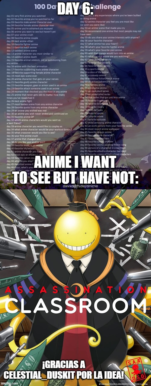 Day 6: Assassination Classroom | DAY 6:; ANIME I WANT TO SEE BUT HAVE NOT:; ¡GRACIAS A CELESTIAL_DUSKIT POR LA IDEA! | image tagged in anime,memes,100 day anime challenge,celestial_duskit | made w/ Imgflip meme maker