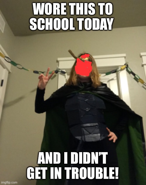 Sylvie Laufydottir | WORE THIS TO SCHOOL TODAY; AND I DIDN’T GET IN TROUBLE! | image tagged in cosplay | made w/ Imgflip meme maker