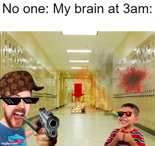No one: My brain at 3am: | made w/ Imgflip meme maker
