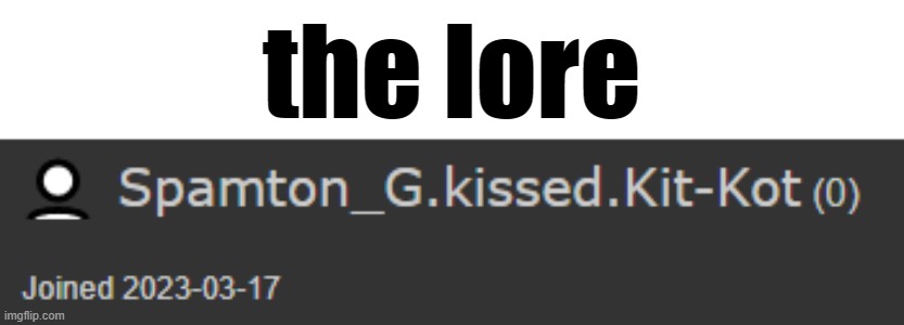 the lore | made w/ Imgflip meme maker