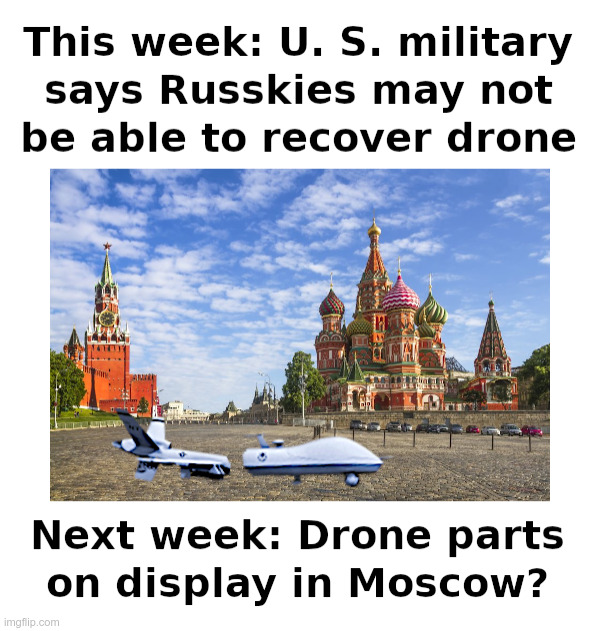 U.S. Drone To Be Picked Up By The Russkies? | image tagged in reaper,drone,black sea,moscow,red square | made w/ Imgflip meme maker