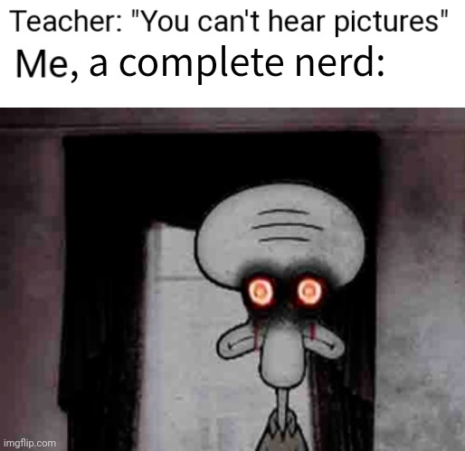 ... | , a complete nerd: | made w/ Imgflip meme maker