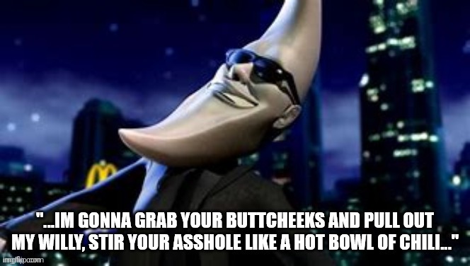 im gonna grab your buttcheeks | image tagged in im gonna grab your buttcheeks | made w/ Imgflip meme maker