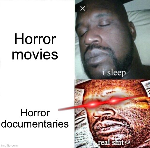 Sleeping Shaq |  Horror movies; Horror documentaries | image tagged in memes,sleeping shaq | made w/ Imgflip meme maker