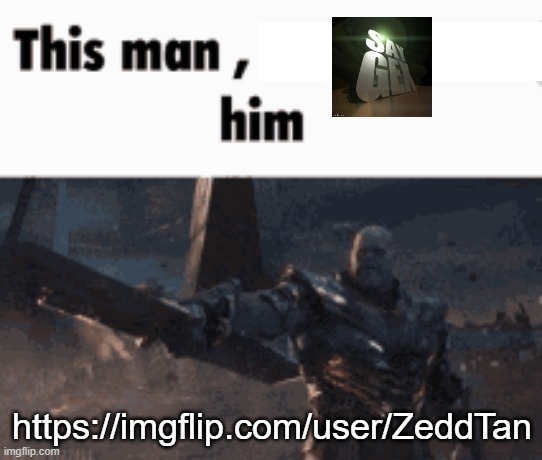 This man, _____ him | https://imgflip.com/user/ZeddTan | image tagged in this man _____ him | made w/ Imgflip meme maker