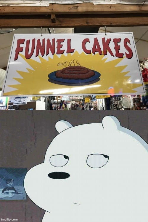 Looks more like funnel poop to me... | image tagged in yuck | made w/ Imgflip meme maker