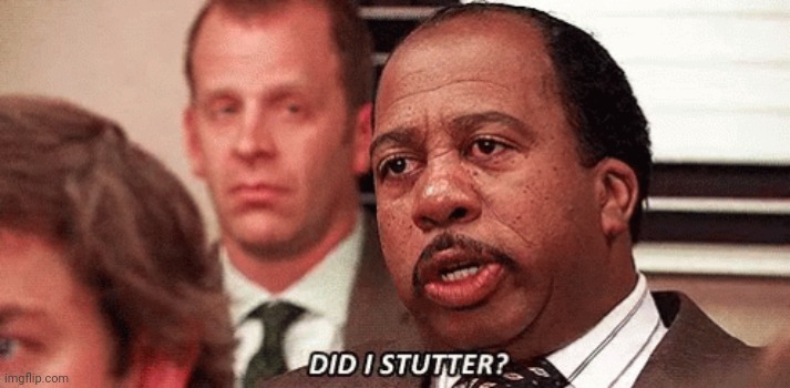 Stanley Hudson Did I stutter? 2 | image tagged in stanley hudson did i stutter 2 | made w/ Imgflip meme maker