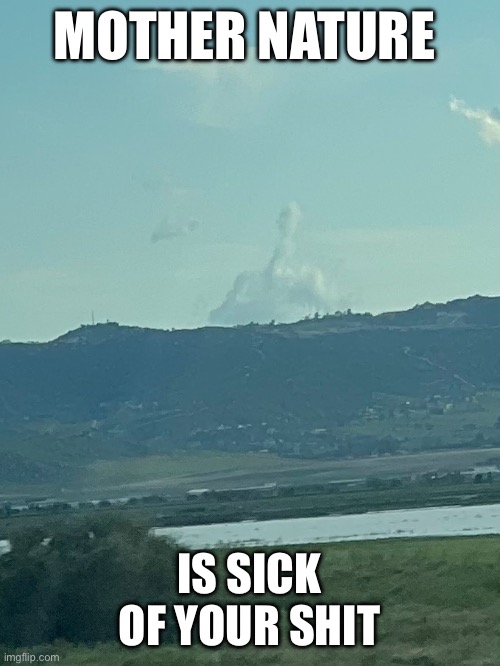Mother finger | MOTHER NATURE; IS SICK OF YOUR SHIT | image tagged in middle finger,nature | made w/ Imgflip meme maker