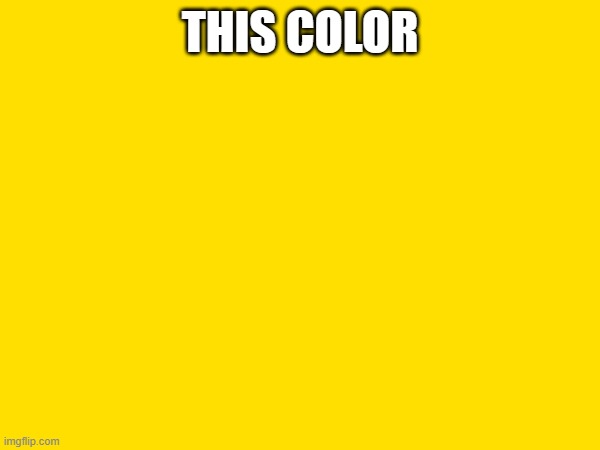 THIS COLOR | made w/ Imgflip meme maker