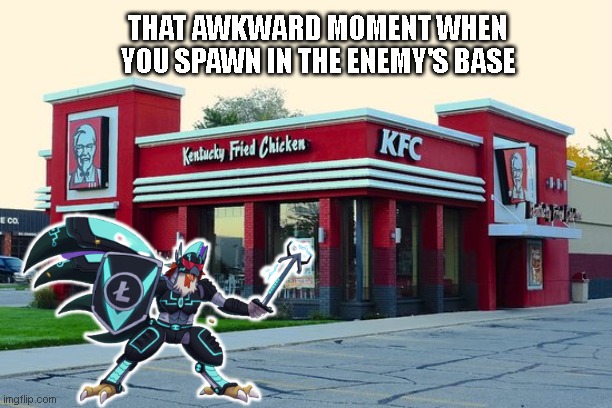 Litecoin Spawn At KFC | THAT AWKWARD MOMENT WHEN YOU SPAWN IN THE ENEMY'S BASE | image tagged in litecoin,chicken,kfc | made w/ Imgflip meme maker