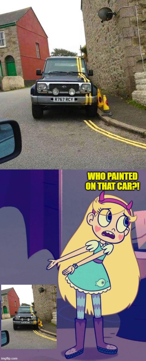 Call the council, I’m off for the weekend | WHO PAINTED ON THAT CAR?! | image tagged in star butterfly,star vs the forces of evil,you had one job,memes | made w/ Imgflip meme maker