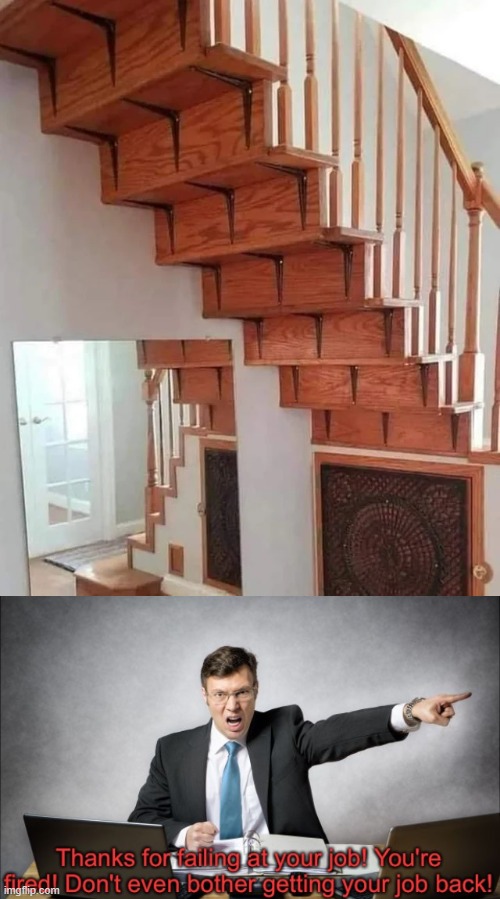Finished the stairs, boss | image tagged in thanks for failing at your job,you had one job,memes,funny | made w/ Imgflip meme maker