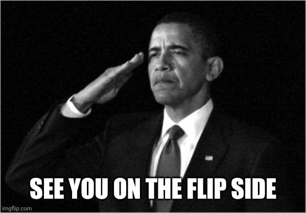 obama-salute | SEE YOU ON THE FLIP SIDE | image tagged in obama-salute | made w/ Imgflip meme maker