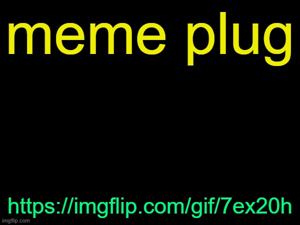 drizzy text temp | meme plug; https://imgflip.com/gif/7ex20h | image tagged in drizzy text temp | made w/ Imgflip meme maker