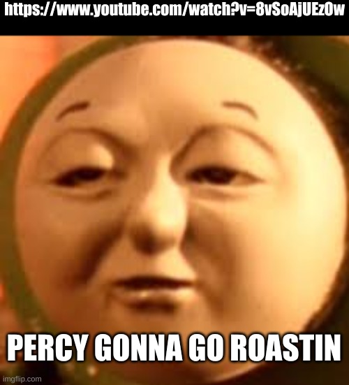 diesel patches profile picture | https://www.youtube.com/watch?v=8vSoAjUEzOw; PERCY GONNA GO ROASTIN | image tagged in diesel patches profile picture | made w/ Imgflip meme maker