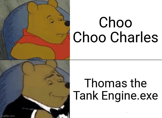 Choo choo charles=Tmte.exe | Choo Choo Charles; Thomas the Tank Engine.exe | image tagged in memes,tuxedo winnie the pooh,thomas the tank engine,horror,funny | made w/ Imgflip meme maker