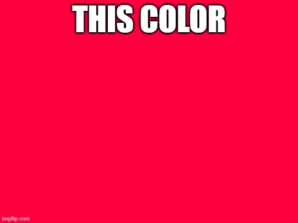 THIS COLOR | made w/ Imgflip meme maker