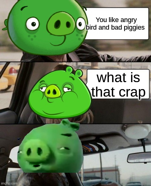 The Rock Driving | You like angry bird and bad piggies; what is that crap | image tagged in memes,the rock driving | made w/ Imgflip meme maker