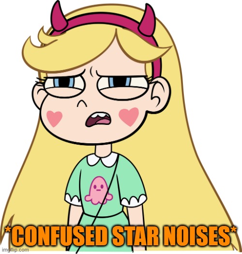 Star Butterfly Confused | *CONFUSED STAR NOISES* | image tagged in star butterfly confused,star butterfly,confusing,star vs the forces of evil | made w/ Imgflip meme maker