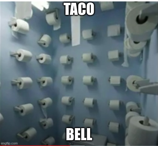 intense bathroom | TACO; BELL | image tagged in intense bathroom | made w/ Imgflip meme maker