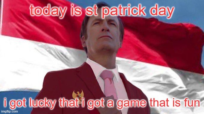 INDONESIA MENTIONED!!!!!! | today is st patrick day; i got lucky that i got a game that is fun | image tagged in indonesia mentioned | made w/ Imgflip meme maker