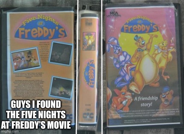 GUYS I FOUND THE FIVE NIGHTS AT FREDDY’S MOVIE | made w/ Imgflip meme maker