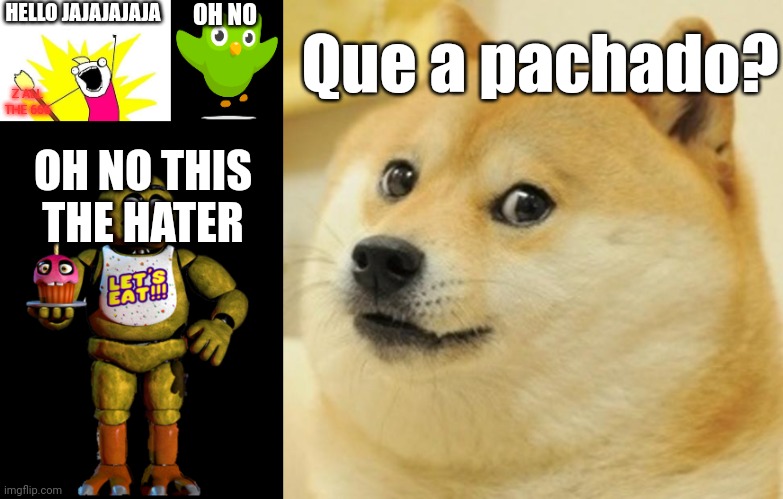ALL 666 | HELLO JAJAJAJAJA; OH NO; Que a pachado? Z ALL THE 666; OH NO THIS THE HATER | image tagged in memes,x all the y,duolingo bird,chica the chicken,doge | made w/ Imgflip meme maker