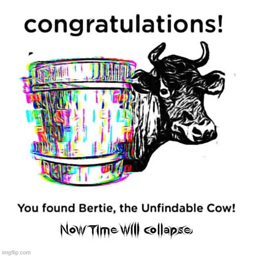 You found Bertie | image tagged in surreal,memes,funny | made w/ Imgflip meme maker