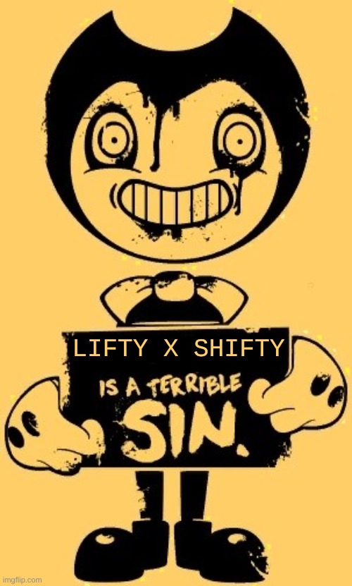 And so is whatever Nemao's doing. | LIFTY X SHIFTY | image tagged in _________ is a terrible sin | made w/ Imgflip meme maker