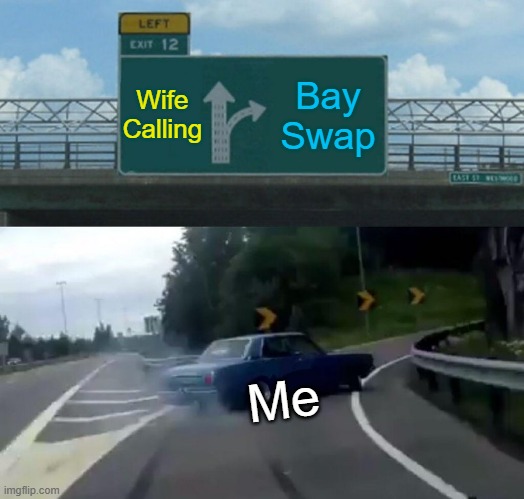 Left Exit 12 Off Ramp | Wife Calling; Bay Swap; Me | image tagged in memes,left exit 12 off ramp | made w/ Imgflip meme maker