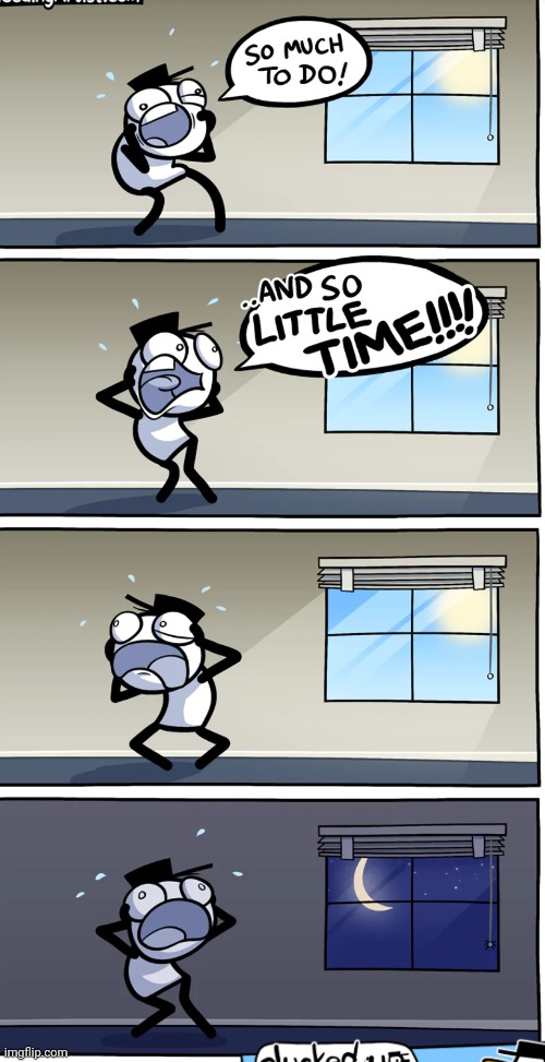 There is so little time | image tagged in comics/cartoons | made w/ Imgflip meme maker