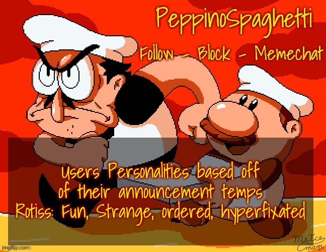 Peppino Temp | Users Personalities based off of their announcement temps
Rotiss: Fun, Strange, ordered, hyperfixated | image tagged in peppino temp | made w/ Imgflip meme maker