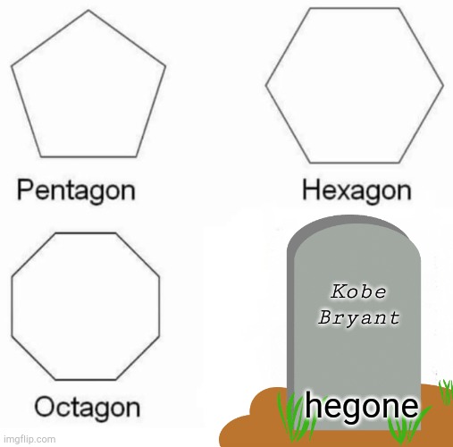 First time I made a -gone meme | Kobe Bryant; hegone | made w/ Imgflip meme maker