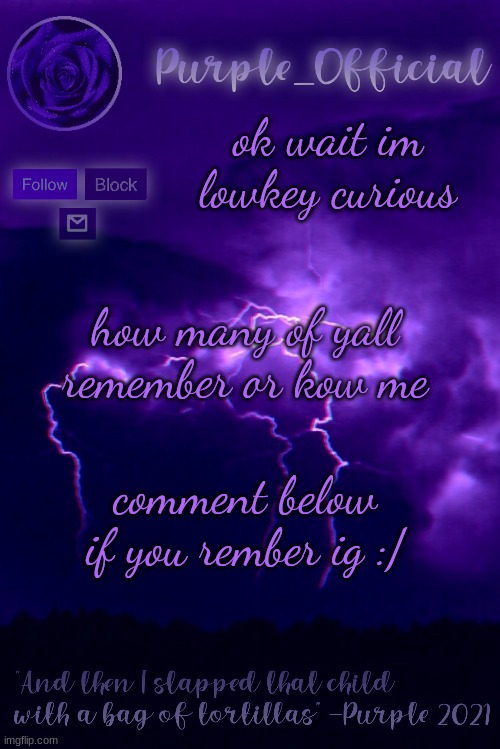 Purple's Announcement 2 | ok wait im lowkey curious; how many of yall remember or kow me; comment below if you rember ig :/ | image tagged in purple's announcement 2 | made w/ Imgflip meme maker