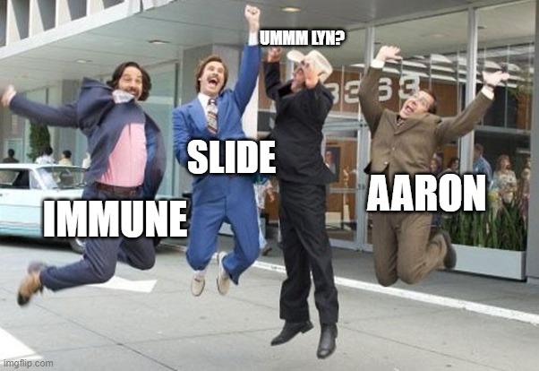 Anchorman jump | UMMM LYN? SLIDE; AARON; IMMUNE | image tagged in anchorman jump | made w/ Imgflip meme maker