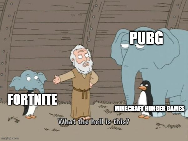 minecraft and PUBG | PUBG; FORTNITE; MINECRAFT HUNGER GAMES | image tagged in family guy what the hell is this | made w/ Imgflip meme maker