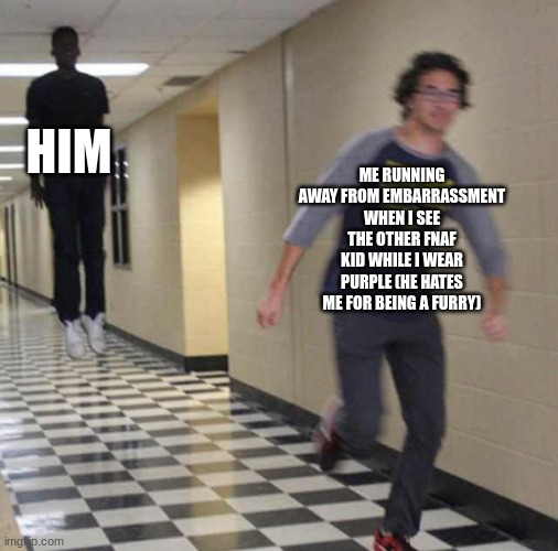 floating boy chasing running boy | ME RUNNING AWAY FROM EMBARRASSMENT WHEN I SEE THE OTHER FNAF KID WHILE I WEAR PURPLE (HE HATES ME FOR BEING A FURRY) HIM | image tagged in floating boy chasing running boy | made w/ Imgflip meme maker