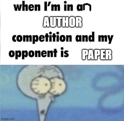 If it was an author for you | AUTHOR; PAPER | image tagged in whe i'm in a competition and my opponent is,memes | made w/ Imgflip meme maker