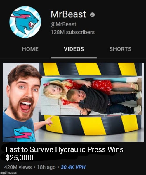 Bl*e simulator smh | Last to Survive Hydraulic Press Wins
$25,000! | image tagged in mrbeast thumbnail template | made w/ Imgflip meme maker