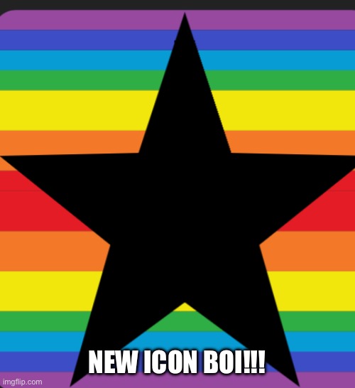 New icon lgbt approved (mod: out) (other mod: seriously, out) (other other mod: Please, listen to the other mods) | NEW ICON BOI!!! | image tagged in new icon | made w/ Imgflip meme maker