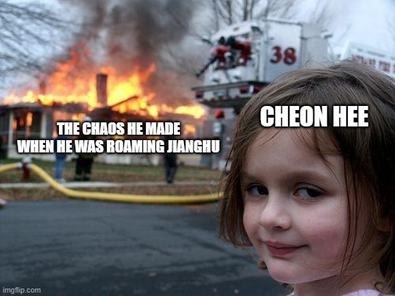 doctor's rebirth | CHEON HEE; THE CHAOS HE MADE WHEN HE WAS ROAMING JIANGHU | image tagged in memes,disaster girl | made w/ Imgflip meme maker