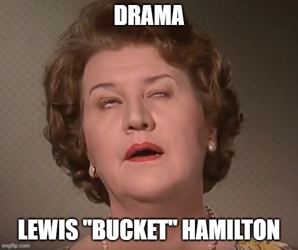 Lewis Hamilton | DRAMA; LEWIS "BUCKET" HAMILTON | image tagged in f1 | made w/ Imgflip meme maker